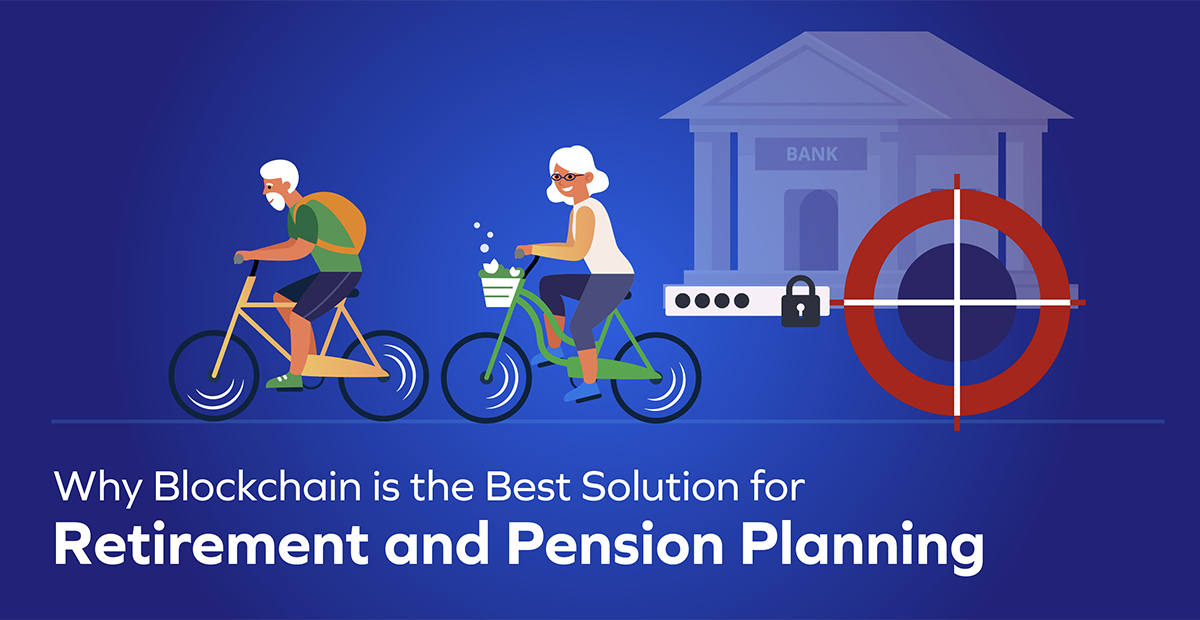 Why Blockchain is the Best Solution for Retirement and Pension Planning?