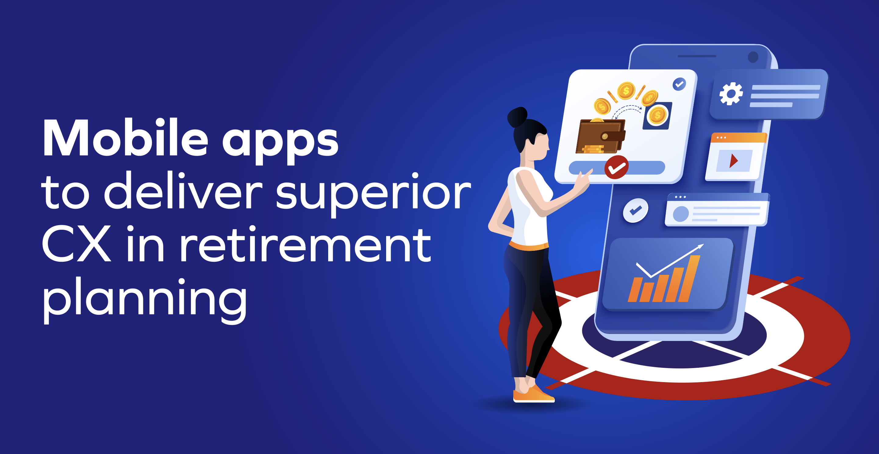 Mobile apps to deliver superior CX in retirement planning