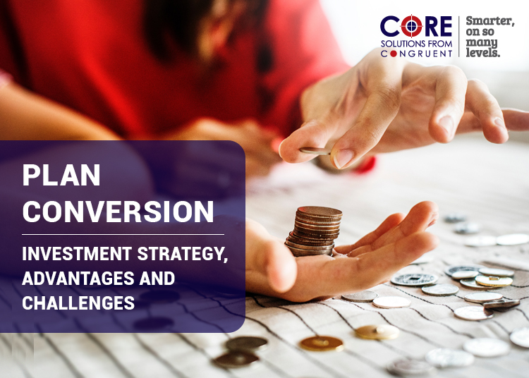 Plan Conversion – Investment Strategy, Advantages and Challenges