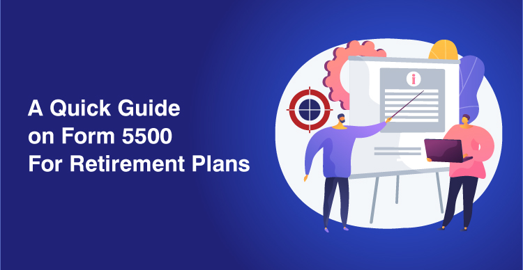 A Quick Guide on Form 5500 For Retirement Plans
