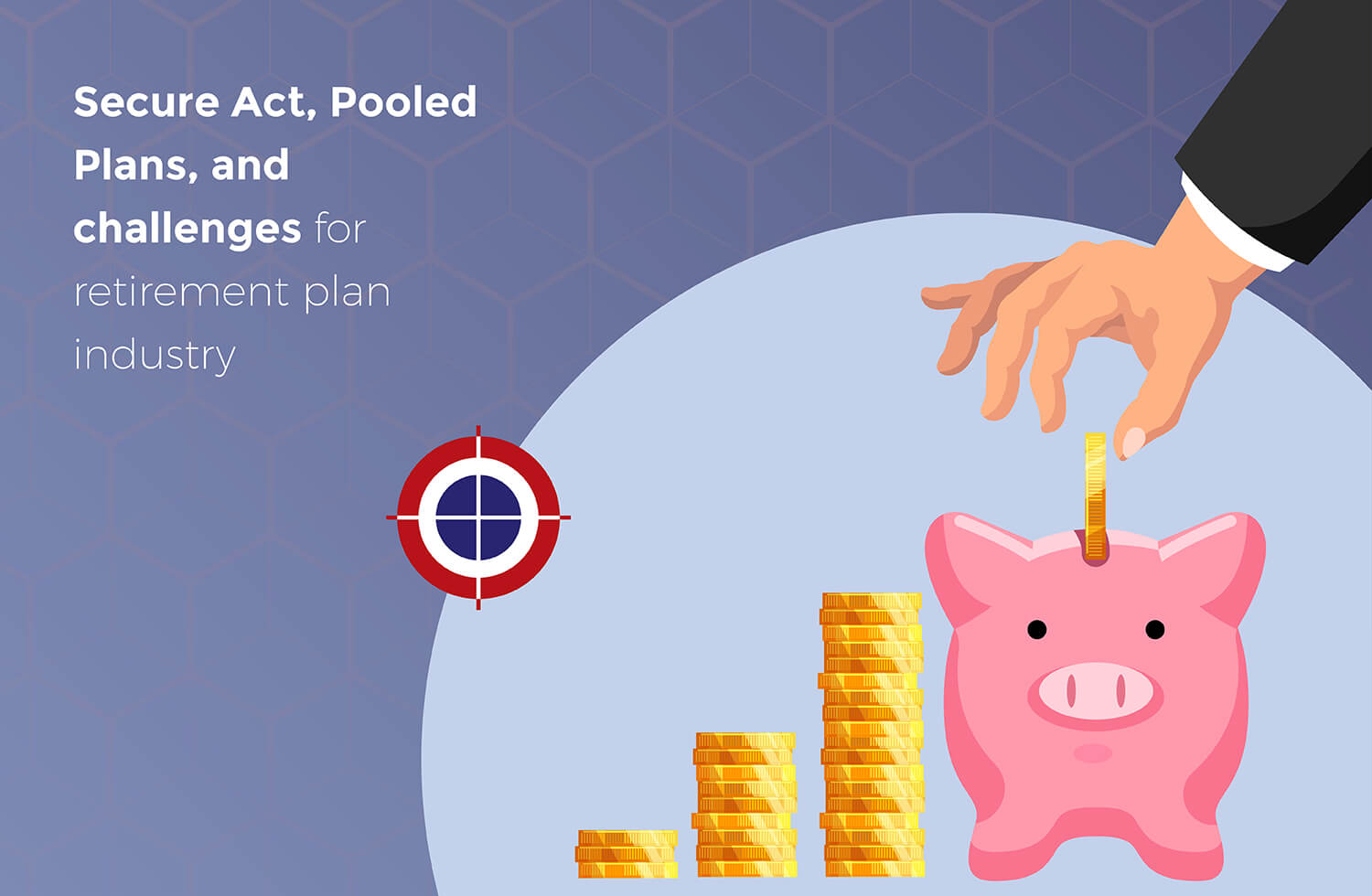 SECURE Act, Pooled Plans & challenges for the retirement plan industry
