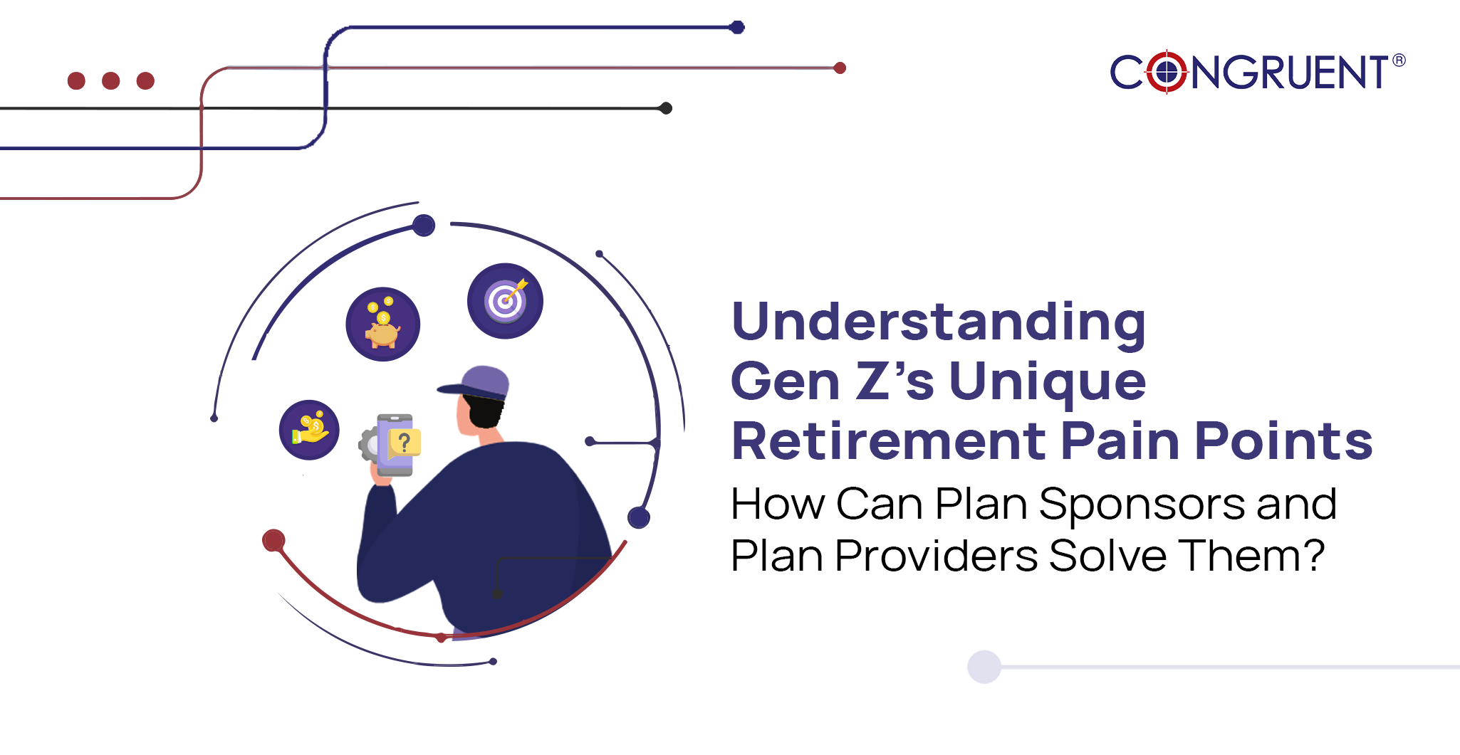 Understanding Gen Z’s Unique Retirement Pain Points: How Can Plan Sponsors and Plan Providers Solve Them?